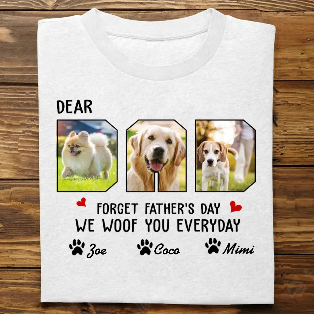 Father - Custom Photo Forget Father‘s Day We Woof You Everyday - Personalized Unisex T-Shirt, Hoodie