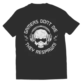 Gamers Don't Die They Respawn - T-Shirt